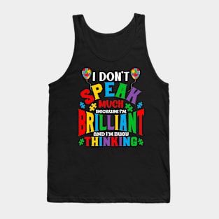 I don't speak much because i am busy thinking Autism Awareness Gift for Birthday, Mother's Day, Thanksgiving, Christmas Tank Top